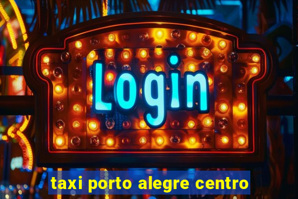 taxi porto alegre centro